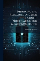 Improving the Relevance of Cyber Incident Notification for Mission Assurance 1288325924 Book Cover