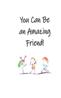 You Can Be an Amazing Friend! B0CNP6VDK4 Book Cover