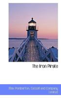 The Iron Pirate: A Plain Tale Of Strange Happenings On The Sea 8027340403 Book Cover