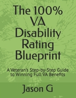 The 100% VA Disability Rating Blueprint: A Veteran’s Step-by-Step Guide to Winning Full VA Benefits B0F7Y78LQV Book Cover