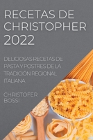 Recetas de Christopher 2022: Deliciosas Recetas de Pasta Y Postres de la Tradición Regional Italiana 183789129X Book Cover