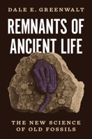 Remnants of Ancient Life: The New Science of Old Fossils 0691221146 Book Cover