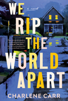 We Rip the World Apart: A Novel 1464231087 Book Cover