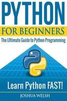 Python for Beginners: The Ultimate Guide to Python Programming; Learn Python Fast! 1541149130 Book Cover