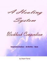 A Healing System Workbook Compendium: Implementation - Arthritis - Quiz 1495327930 Book Cover