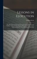 Lessons in Elocution: Or, a Selection of Pieces in Prose and Verse for the Improvement of Youth in Reading and Speaking. to Which Are Prefixed ... an Appendix Containing Lessons On a New Plan 1015868797 Book Cover
