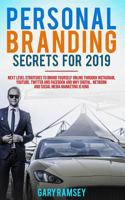 Personal Branding Secrets for 2019: Next Level Strategies to Brand Yourself Online Through Instagram, Youtube, Twitter, and Facebook and Why Digital, Network, and Social Media Marketing Is King 1723932442 Book Cover