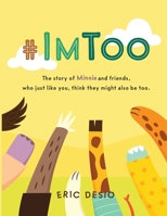 #ImToo: The story of Minnie and friends, who just like you, think they might also be too. 1952637015 Book Cover