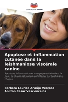 Apoptose et inflammation cutanée dans la leishmaniose viscérale canine (French Edition) 6207206916 Book Cover