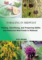 Foraging in Midwest: Finding, Identifying, and Preparing Edible and Medicinal Wild Foods in Midwest B0CQCXJ663 Book Cover