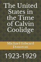 The United States in the Time of Calvin Coolidge: 1923-1929 173111544X Book Cover