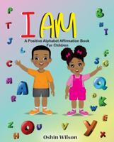 I AM: A Positive Alphabet Affirmation Book for Children 1737838702 Book Cover