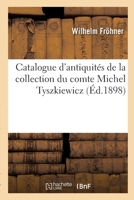 Catalogue d'antiquités de la collection du comte Michel Tyszkiewicz 2329697015 Book Cover