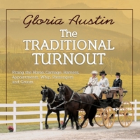 The Traditional Turnout: Fitting the Horse, Carriage, Harness, Appointments, Whip, Passengers, and Groom 1951895215 Book Cover