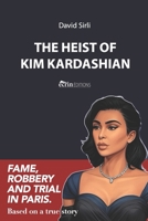 THE HEIST OF KIM KARDASHIAN: Fame, robbery and trial in Paris. B0F8V1QJXY Book Cover
