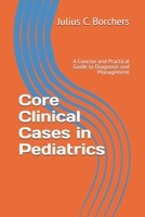 Core Clinical Cases in Pediatrics: A Concise and Practical Guide to Diagnosis and Management B0DW5C13YN Book Cover