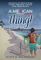 A Mexican Thing!: Adventures of a Retired Texan Living a ‘Bohemian’ Lifestyle in the Mayan Riviera 1957343222 Book Cover