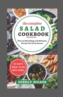 The Complete Salad Cookbook 2023: Over 50 Nourishing and Delicious Recipes for Every Season B0C63RPHGJ Book Cover