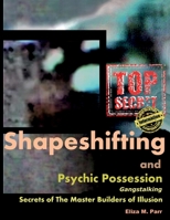 Shapeshifting and Psychic Possession: Gangstalking Secrets of The Master Builders of Illusion (The Master Builders of Illusion series) 183818175X Book Cover