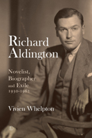 Richard Aldington: Novelist, Biographer and Exile 1930-1962 0718894774 Book Cover