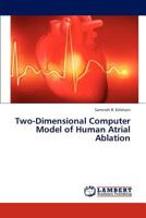 Two-Dimensional Computer Model of Human Atrial Ablation 3659312304 Book Cover