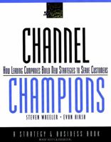 Channel Champions: How leading companies build new strategies to serve customers 0787950343 Book Cover