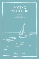 Boxing with God: Ten years that led me to the Gulf of Mexico in a sailboat B08P49JY1D Book Cover