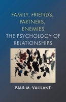 Family, Friends, Partners, Enemies: The Psychology of Relationships 1779410328 Book Cover