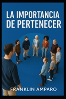 LA IMPORTANCIA DE PERTENECER (Spanish Edition) B0FK3Y6TRM Book Cover