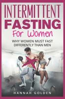 Intermittent Fasting for Women: Why Women (Absolutely) Must Fast Differently Than Men 1728996627 Book Cover