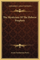 The Mysticism Of The Hebrew Prophets 1425463975 Book Cover