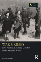 War Crimes: Law, Politics, & Armed Conflict in the Modern World 0367632926 Book Cover