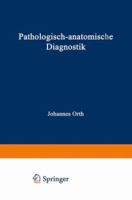 Pathologisch-Anatomische Diagnostik: Nebst Anleitung Zur Ausfuhrung Von Obduktionen Sowie Von Pathologisch-Histologischen Untersuchungen 3642525245 Book Cover