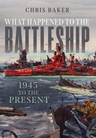 What Happened to the Battleship: 1945 to Present 1682478769 Book Cover