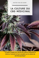 La culture du CBD médicinal: Le guide complet qui permet de cultiver facilement le chanvre, l'extraire et tout connaître sur la culture du cbd thérapeutique B099TLY52L Book Cover