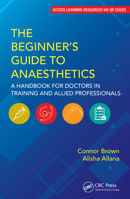 The Beginner's Guide to Anaesthetics: A Handbook for Doctors in Training and Allied Professionals 1032770880 Book Cover