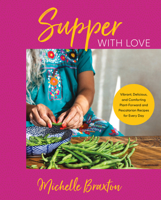 Supper with Love: Vibrant, Delicious, and Comforting Plant-Forward and Pescatarian Recipes for Every Day 0063256541 Book Cover