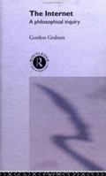 The Internet: A Philosophical Inquiry 041519749X Book Cover