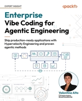 Enterprise Vibe Coding for Agentic Engineering: Ship production-ready applications with Hypervelocity Engineering and proven agentic methods 1808087399 Book Cover
