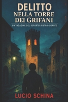 Delitto nella torre dei Grifani (Le indagini di Pietro Gigante, reporter e detective per caso.) (Italian Edition) B0GR8K5K58 Book Cover