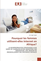 Pourquoi les femmes utilisent-elles Internet en Afrique?: LA REAPPROPRIATION STRATEGIQUE D'UN MODE DE COMMUNICATION MEDIATISEE PAR ORDINATEUR: L'IRC ... SOCIALES (Omn.Univ.Europ.) 6131543313 Book Cover
