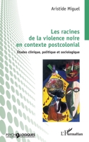 Les racines de la violence noire en contexte postcolonial: Études clinique, politique et sociologique (Psycho-Logiques) (French Edition) 2336584573 Book Cover