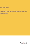 A Sketch of the Life and Educational Labors of Philip Lindsley 3382317478 Book Cover