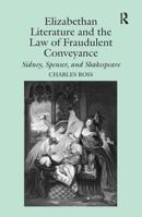 Elizabethan Literature and the Law of Fraudulent Conveyance: Sidney, Spenser, and Shakespeare 1138378747 Book Cover
