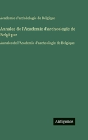 Annales de l'Academie d'archeologie de Belgique: Annales de l'Academie d'archeologie de Belgique (French Edition) 356375554X Book Cover