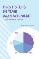 First Steps in Time Management: From Chaos to Control 1803425598 Book Cover
