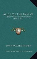 Alice Of The Inn V3: A Tale Of The Old Coaching Days 1104020734 Book Cover