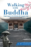 Walking with Buddha: Pilgrimage on the Shikoku 88-Temple Trail 0578864266 Book Cover