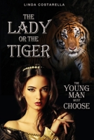 The Lady or the Tiger--The Young Man Must Choose 099797401X Book Cover