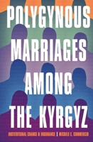 Polygynous Marriages Among the Kyrgyz: Institutional Change and Endurance 0822947536 Book Cover